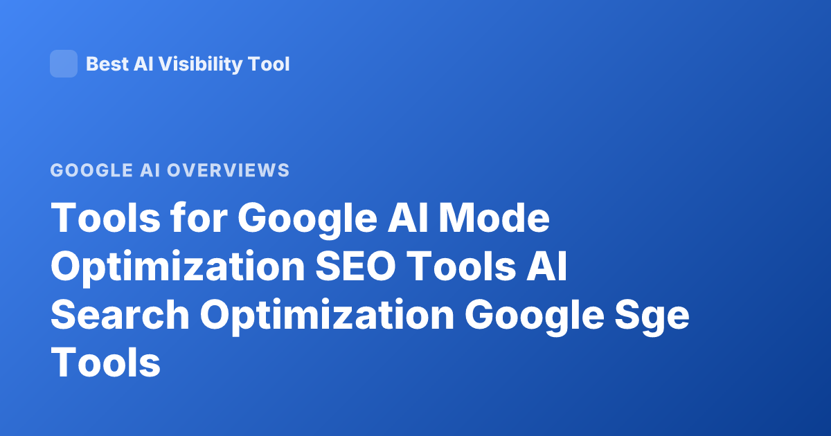 Tools for Google AI Mode Optimization SEO Tools AI Search Optimization Google Sge Tools