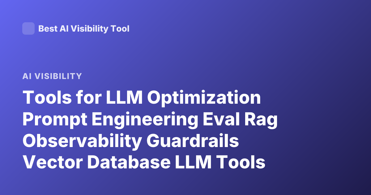 Tools for LLM Optimization Prompt Engineering Eval Rag Observability Guardrails Vector Database LLM Tools
