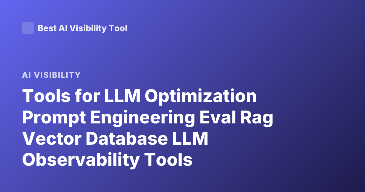 Tools for LLM Optimization Prompt Engineering Eval Rag Vector Database LLM Observability Tools