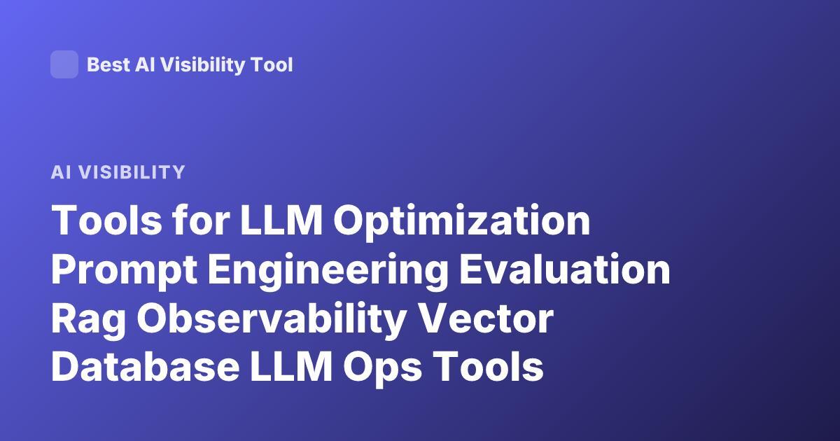 Tools for LLM Optimization Prompt Engineering Evaluation Rag Observability Vector Database LLM Ops Tools
