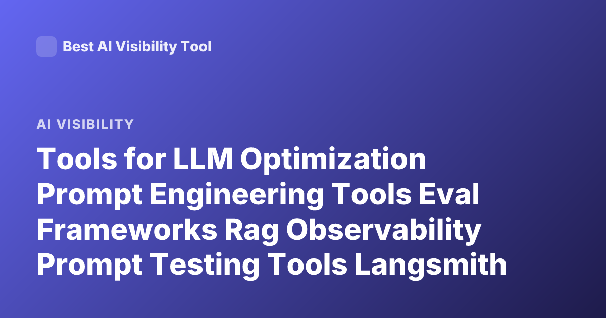 Tools for LLM Optimization Prompt Engineering Tools Eval Frameworks Rag Observability Prompt Testing Tools Langsmith Promptlayer Llamaindex Langchain Evaluation Tools 2026
