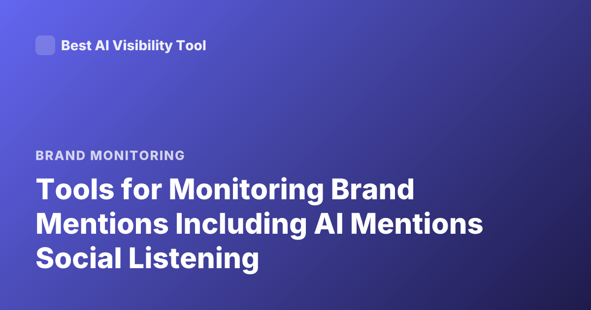 Tools for Monitoring Brand Mentions Including AI Mentions Social Listening