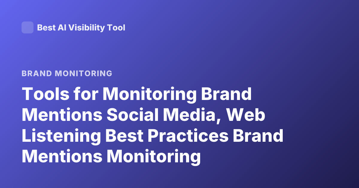 Tools for Monitoring Brand Mentions Social Media, Web Listening Best Practices Brand Mentions Monitoring