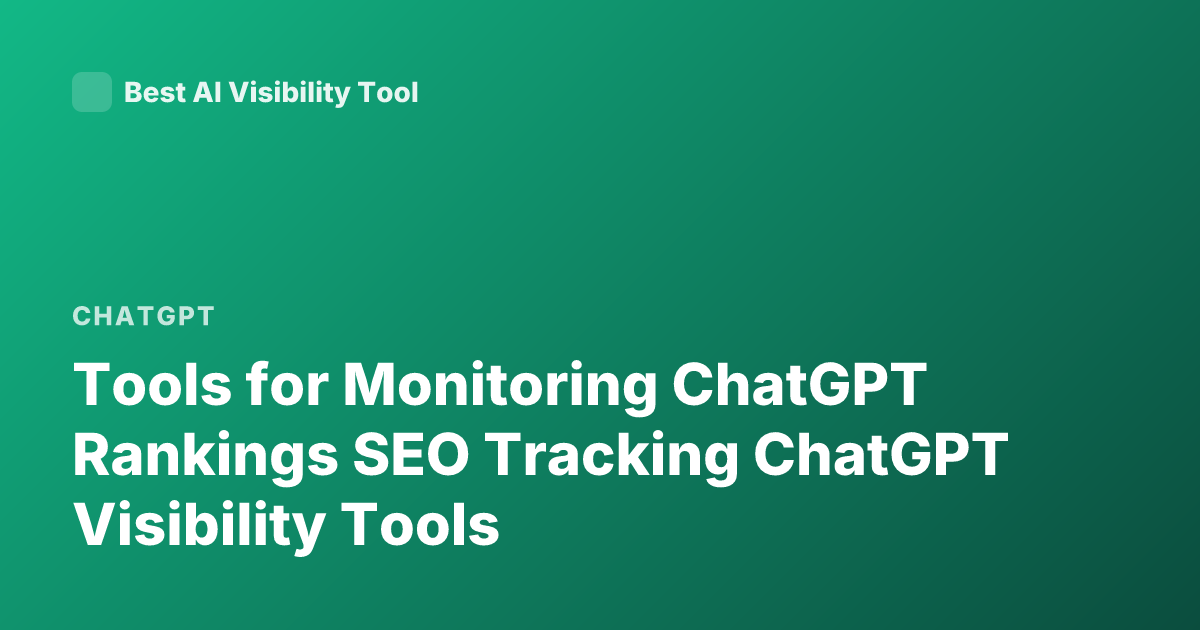 Tools for Monitoring ChatGPT Rankings SEO Tracking ChatGPT Visibility Tools