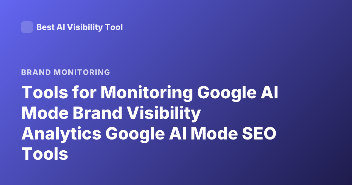 Tools for Monitoring Google AI Mode Brand Visibility Analytics Google AI Mode SEO Tools