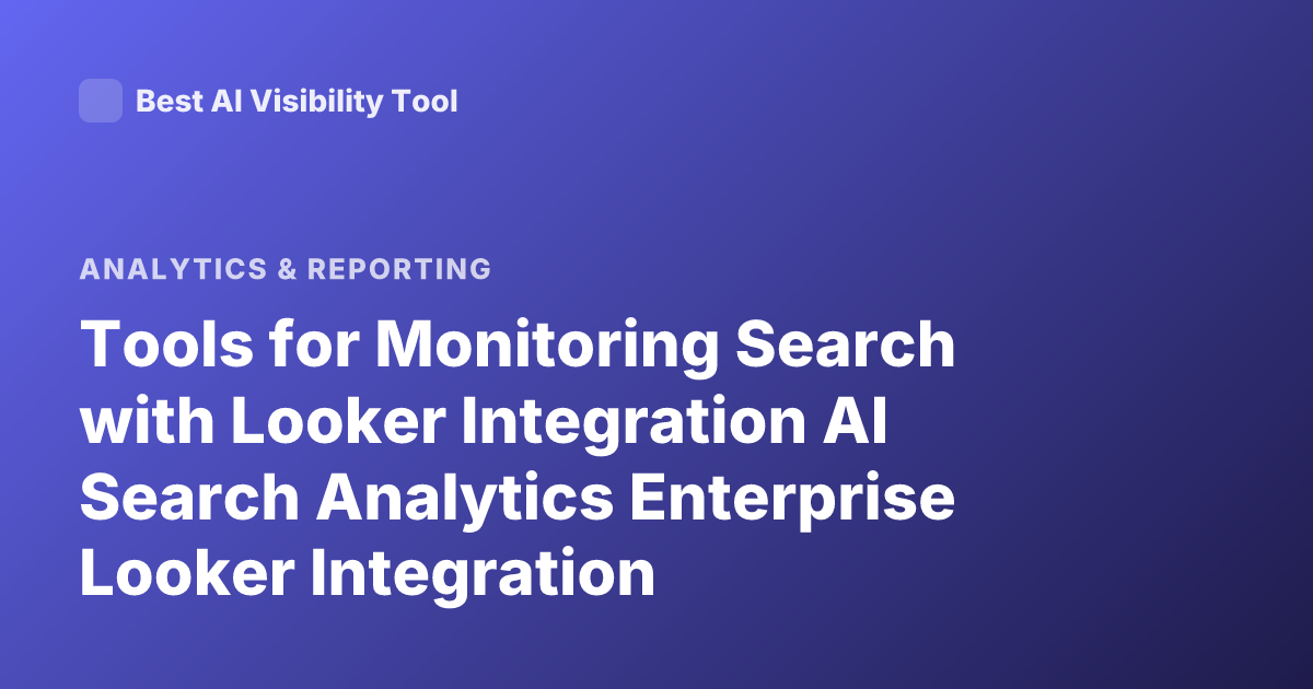 Tools for Monitoring Search with Looker Integration AI Search Analytics Enterprise Looker Integration