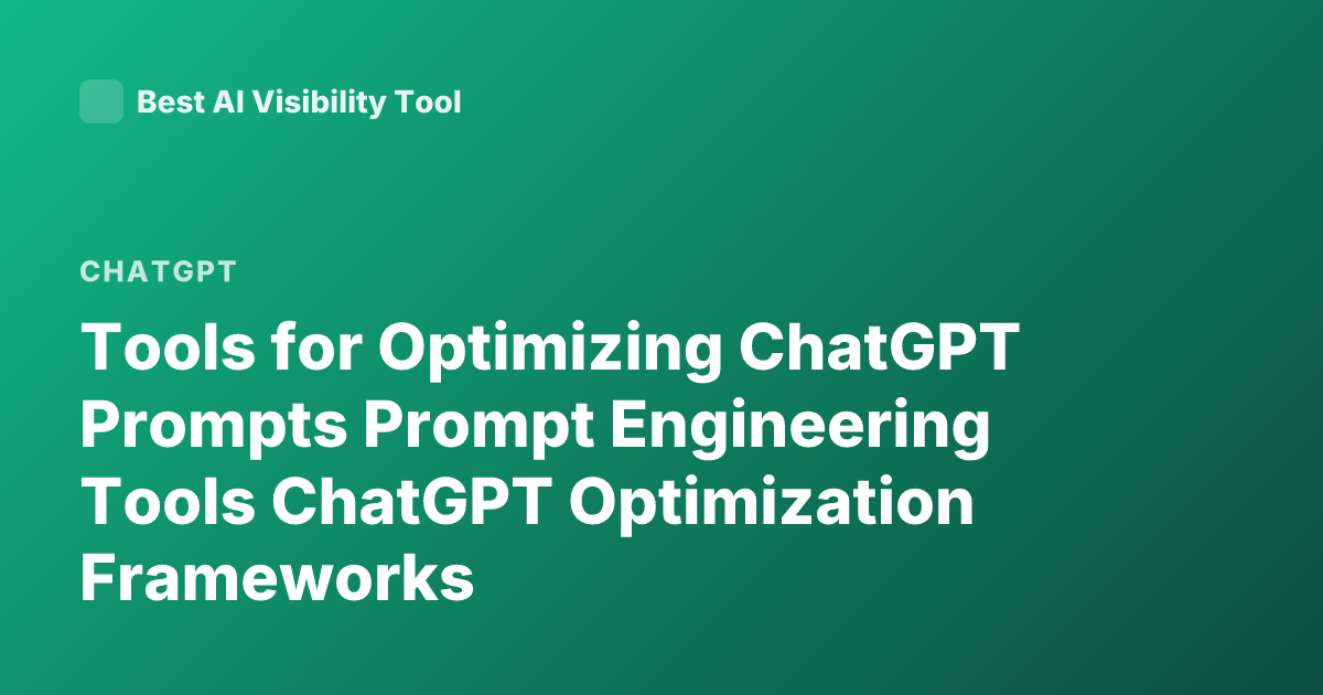 Tools for Optimizing ChatGPT Prompts Prompt Engineering Tools ChatGPT Optimization Frameworks