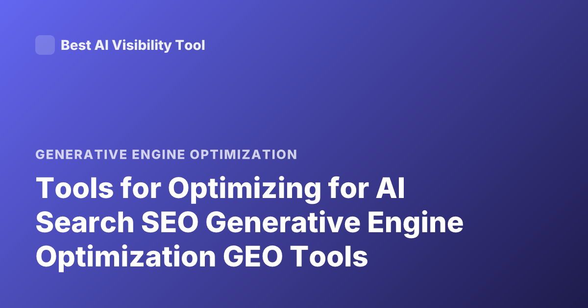 Tools for Optimizing for AI Search SEO Generative Engine Optimization GEO Tools