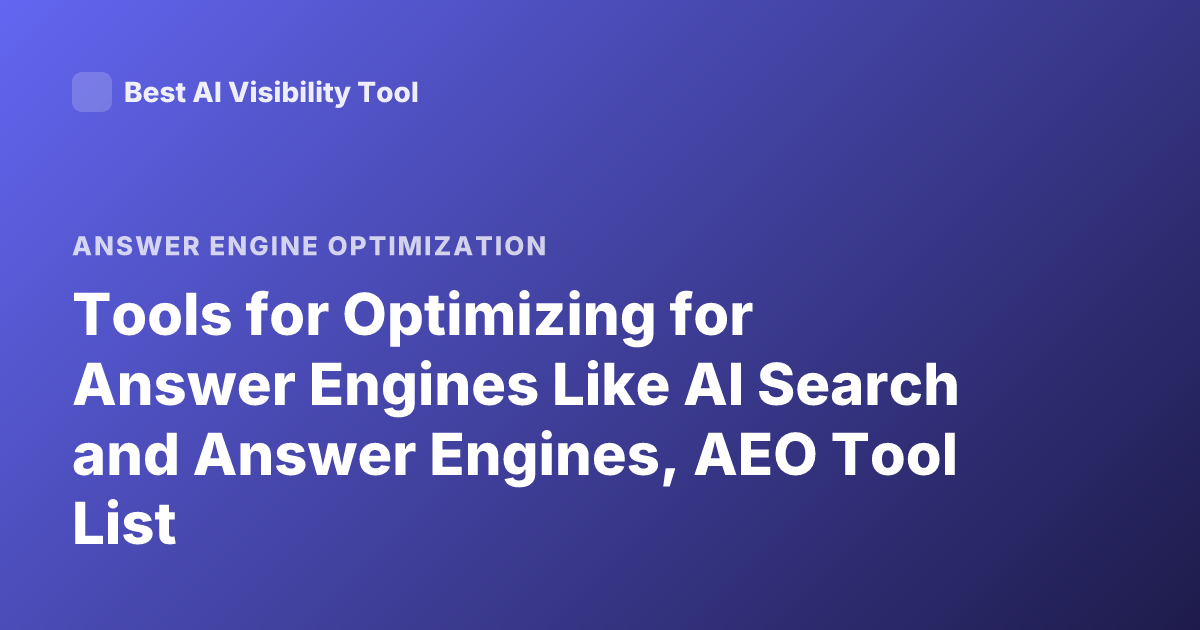 Tools for Optimizing for Answer Engines Like AI Search and Answer Engines, AEO Tool List
