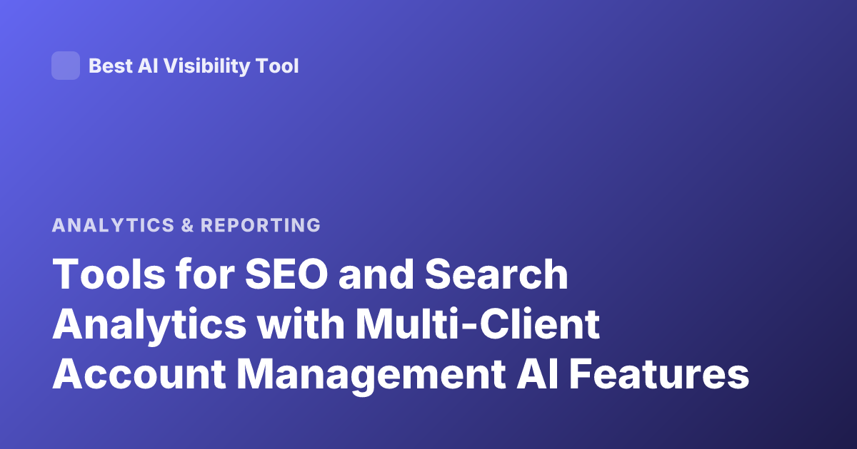 Tools for SEO and Search Analytics with Multi-Client Account Management AI Features