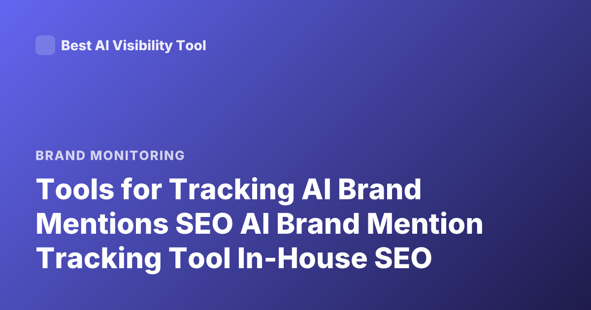 Tools for Tracking AI Brand Mentions SEO AI Brand Mention Tracking Tool In-House SEO