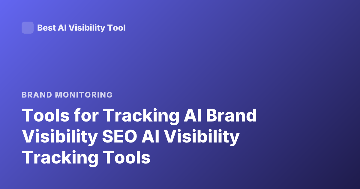 Tools for Tracking AI Brand Visibility SEO AI Visibility Tracking Tools