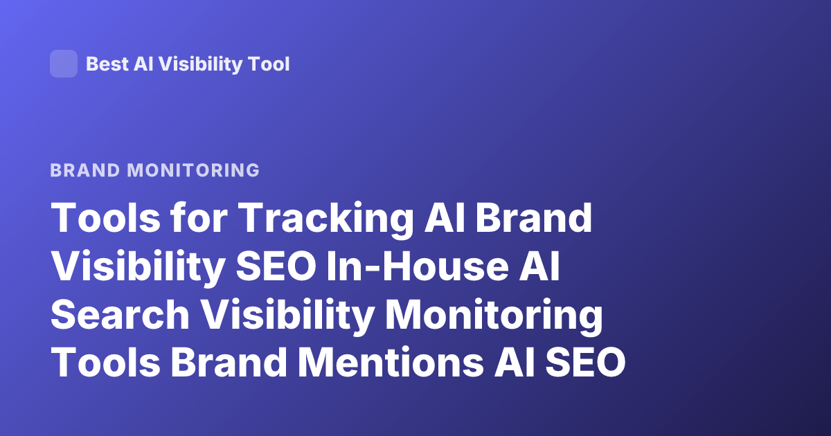 Tools for Tracking AI Brand Visibility SEO In-House AI Search Visibility Monitoring Tools Brand Mentions AI SEO Tool