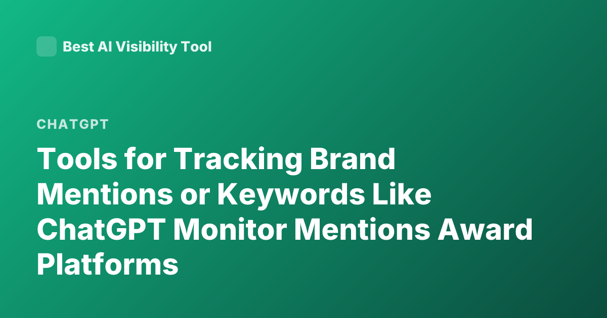 Tools for Tracking Brand Mentions or Keywords Like ChatGPT Monitor Mentions Award Platforms