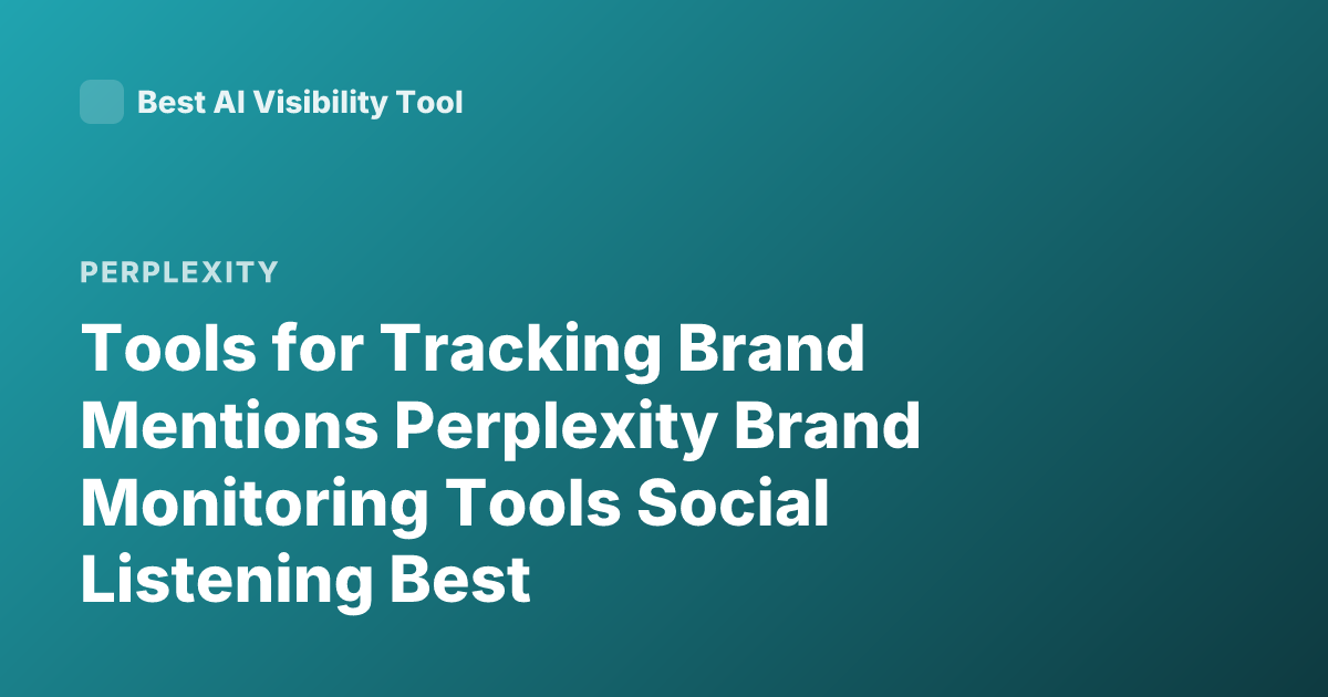 Tools for Tracking Brand Mentions Perplexity Brand Monitoring Tools Social Listening Best
