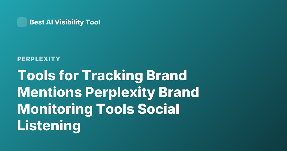 Tools for Tracking Brand Mentions Perplexity Brand Monitoring Tools Social Listening