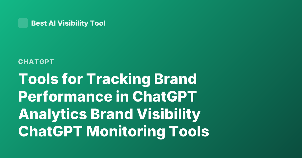 Tools for Tracking Brand Performance in ChatGPT Analytics Brand Visibility ChatGPT Monitoring Tools Mention ChatGPT Mentions Brands AI Visibility Tools