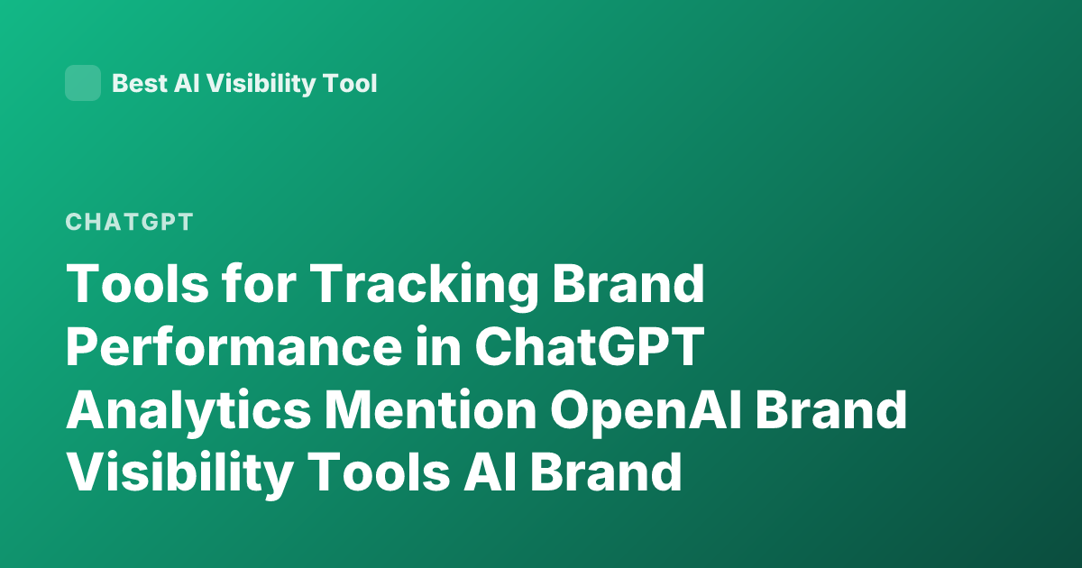 Tools for Tracking Brand Performance in ChatGPT Analytics Mention OpenAI Brand Visibility Tools AI Brand Monitoring