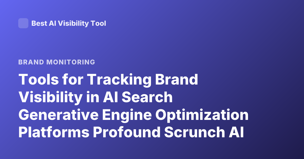 Tools for Tracking Brand Visibility in AI Search Generative Engine Optimization Platforms Profound Scrunch AI Athena Latest
