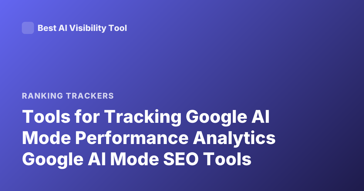 Tools for Tracking Google AI Mode Performance Analytics Google AI Mode SEO Tools