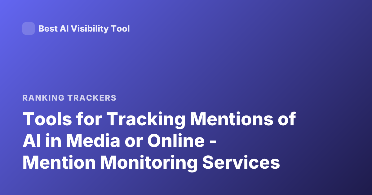 Tools for Tracking Mentions of AI in Media or Online - Mention Monitoring Services