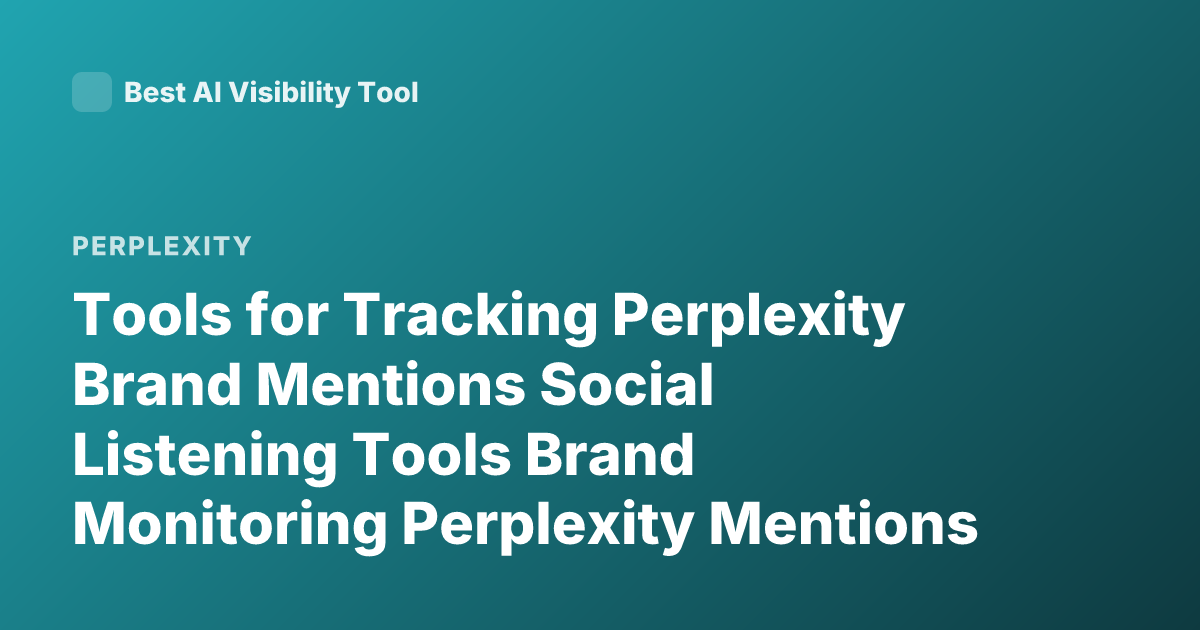 Tools for Tracking Perplexity Brand Mentions Social Listening Tools Brand Monitoring Perplexity Mentions
