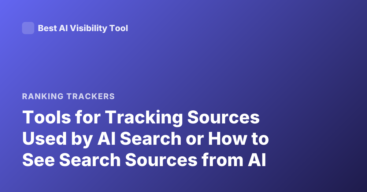 Tools for Tracking Sources Used by AI Search or How to See Search Sources from AI