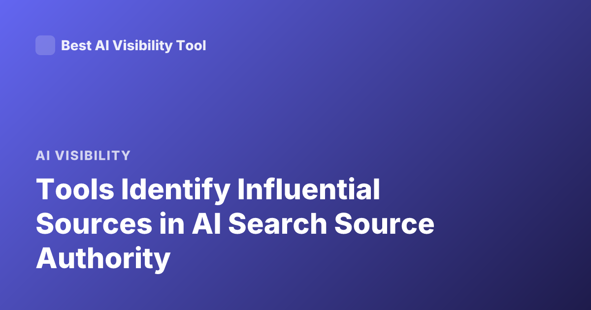 Tools Identify Influential Sources in AI Search Source Authority
