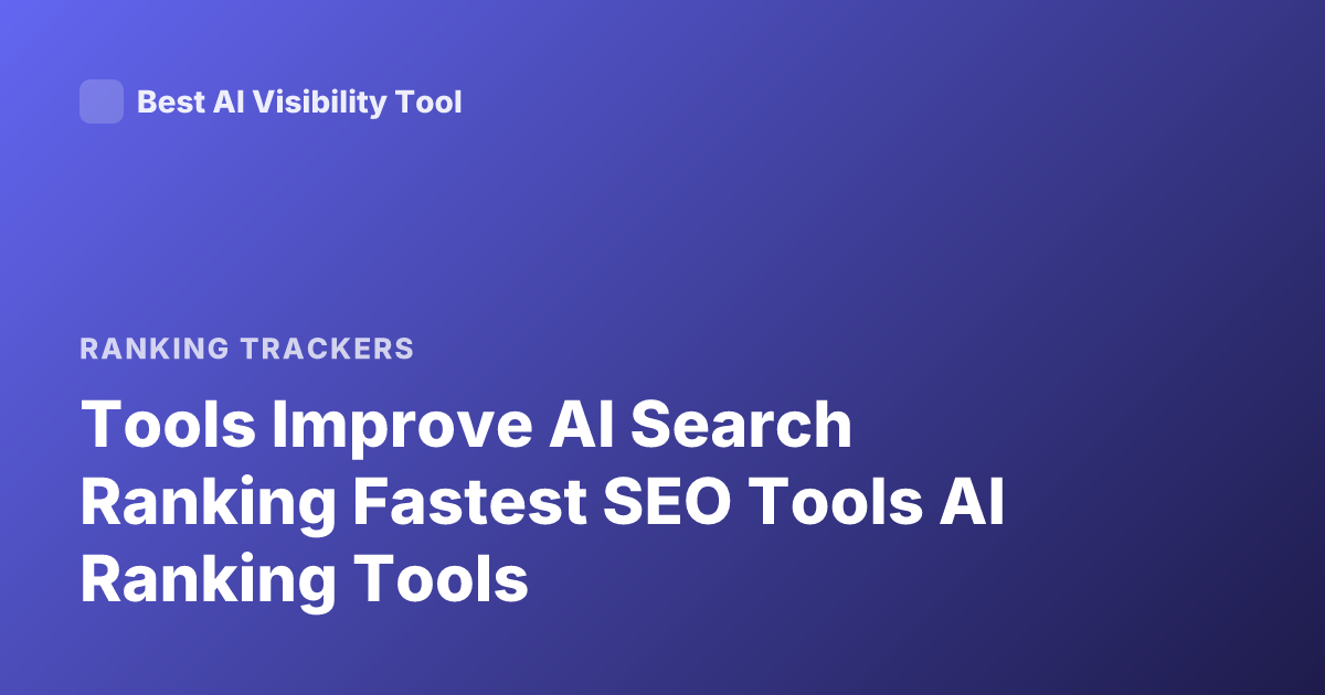 Tools Improve AI Search Ranking Fastest SEO Tools AI Ranking Tools
