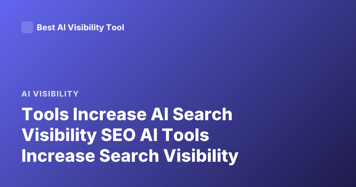 Tools Increase AI Search Visibility SEO AI Tools Increase Search Visibility