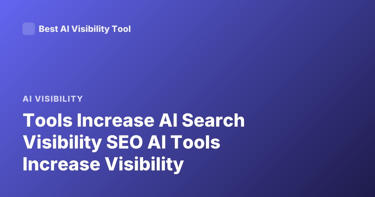 Tools Increase AI Search Visibility SEO AI Tools Increase Visibility