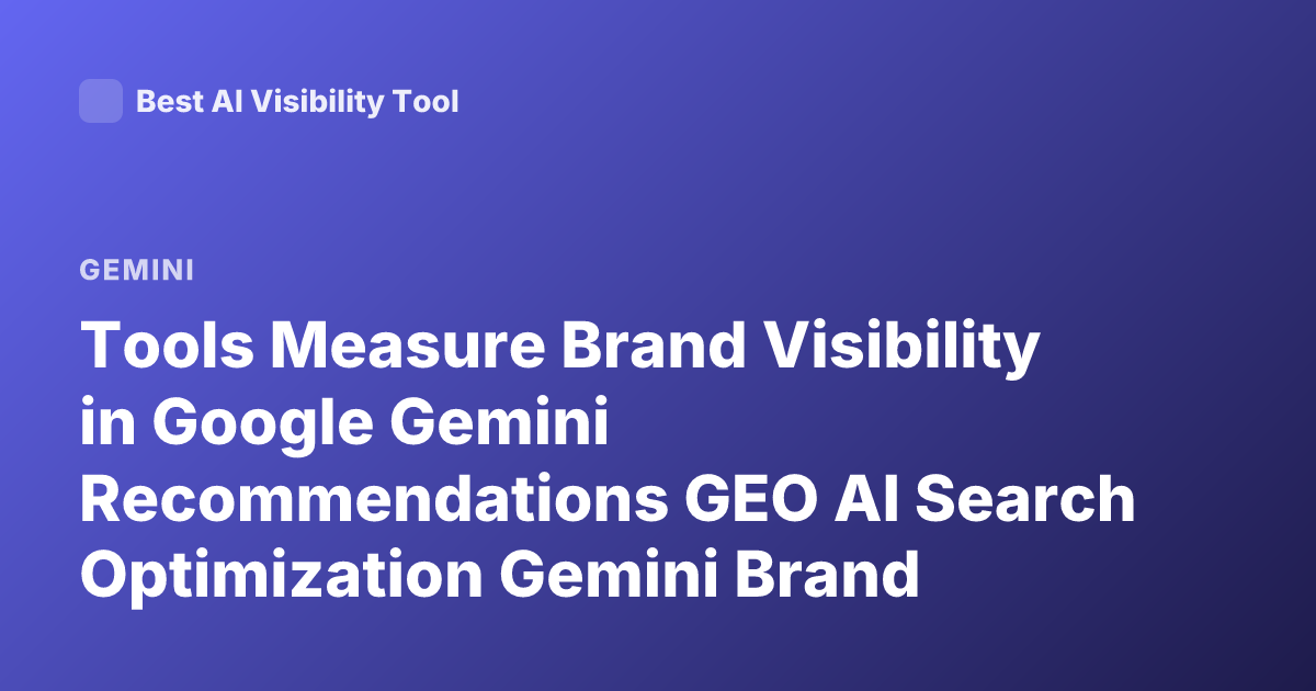 Tools Measure Brand Visibility in Google Gemini Recommendations GEO AI Search Optimization Gemini Brand Monitoring