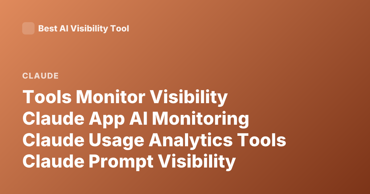Tools Monitor Visibility Claude App AI Monitoring Claude Usage Analytics Tools Claude Prompt Visibility Tracking