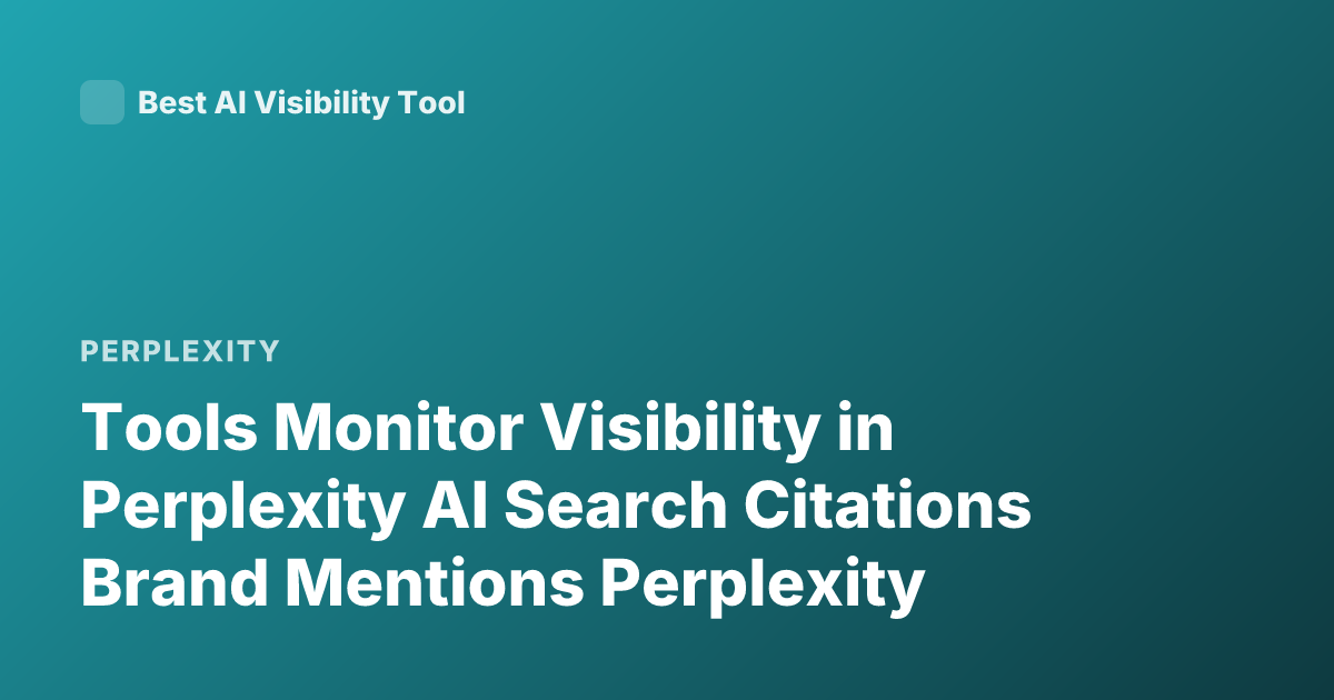 Tools Monitor Visibility in Perplexity AI Search Citations Brand Mentions Perplexity