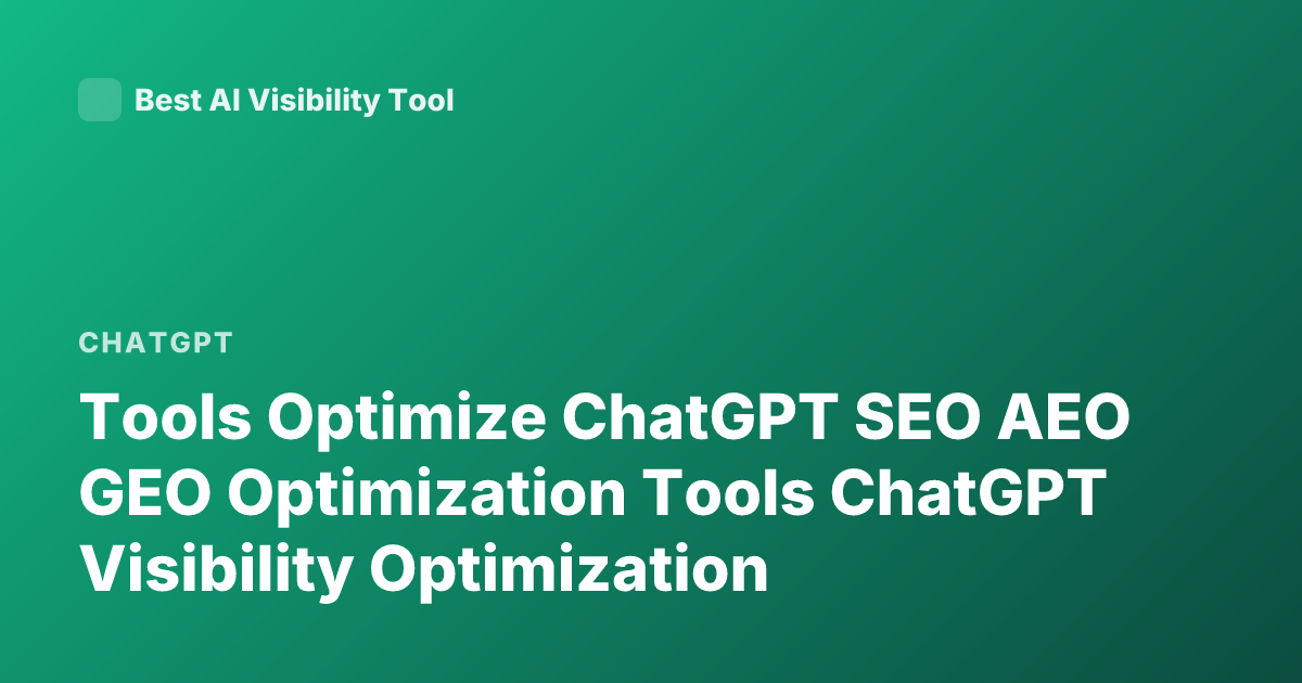 Tools Optimize ChatGPT SEO AEO GEO Optimization Tools ChatGPT Visibility Optimization