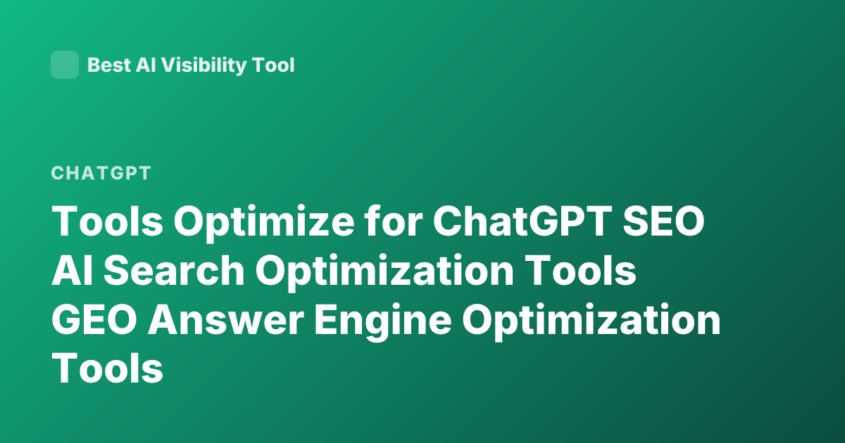 Tools Optimize for ChatGPT SEO AI Search Optimization Tools GEO Answer Engine Optimization Tools
