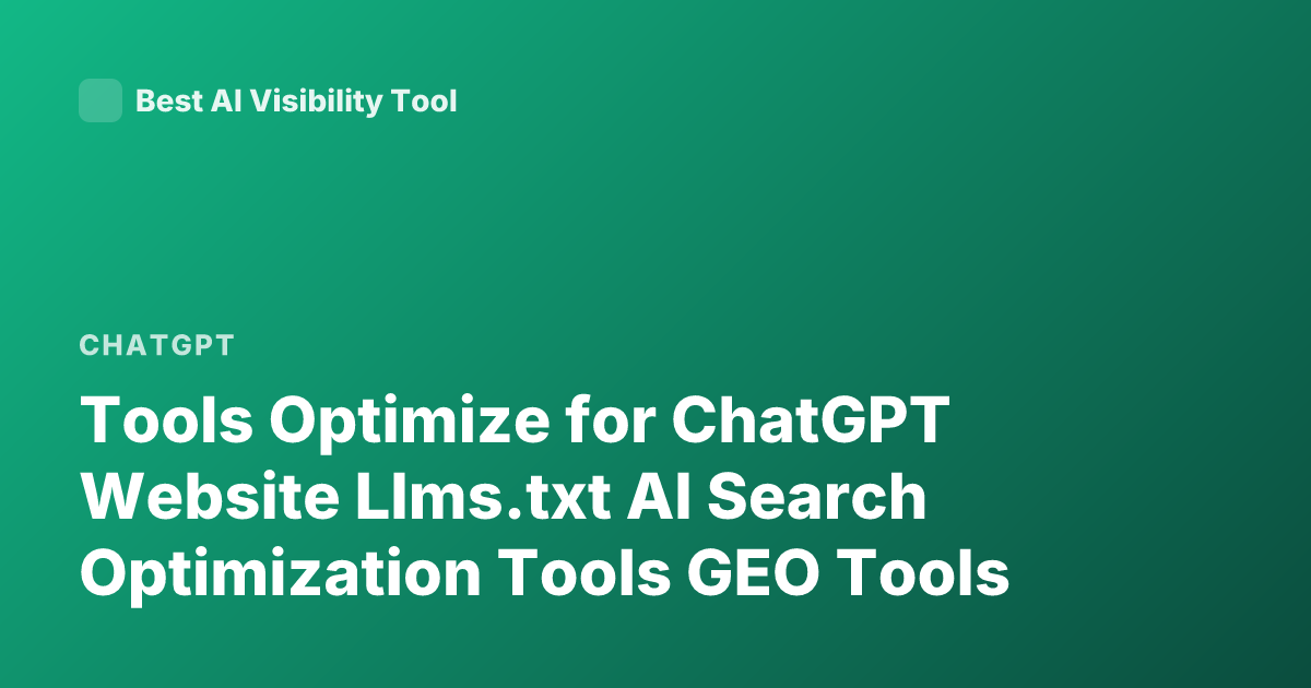 Tools Optimize for ChatGPT Website Llms.txt AI Search Optimization Tools GEO Tools
