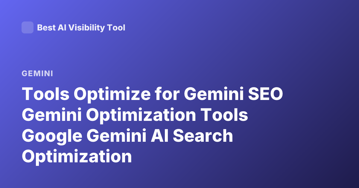 Tools Optimize for Gemini SEO Gemini Optimization Tools Google Gemini AI Search Optimization