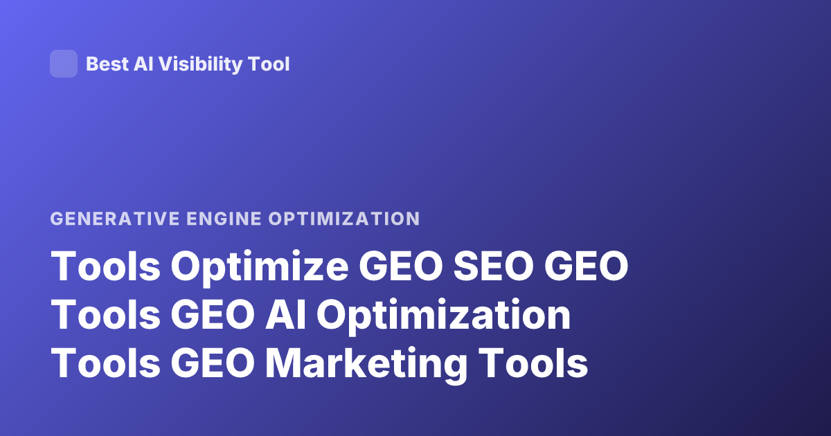 Tools Optimize GEO SEO GEO Tools GEO AI Optimization Tools GEO Marketing Tools
