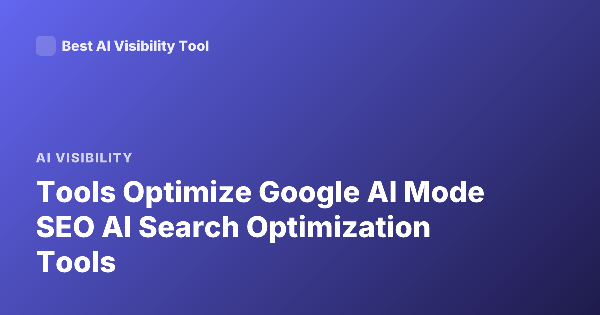 Tools Optimize Google AI Mode SEO AI Search Optimization Tools
