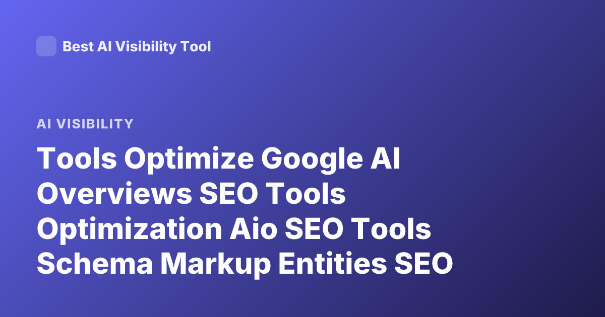 Tools Optimize Google AI Overviews SEO Tools Optimization Aio SEO Tools Schema Markup Entities SEO Tools