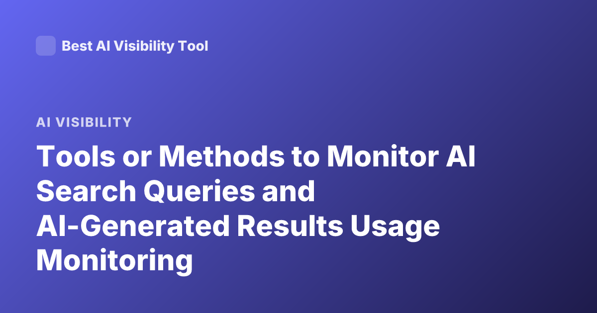 Tools or Methods to Monitor AI Search Queries and AI-Generated Results Usage Monitoring