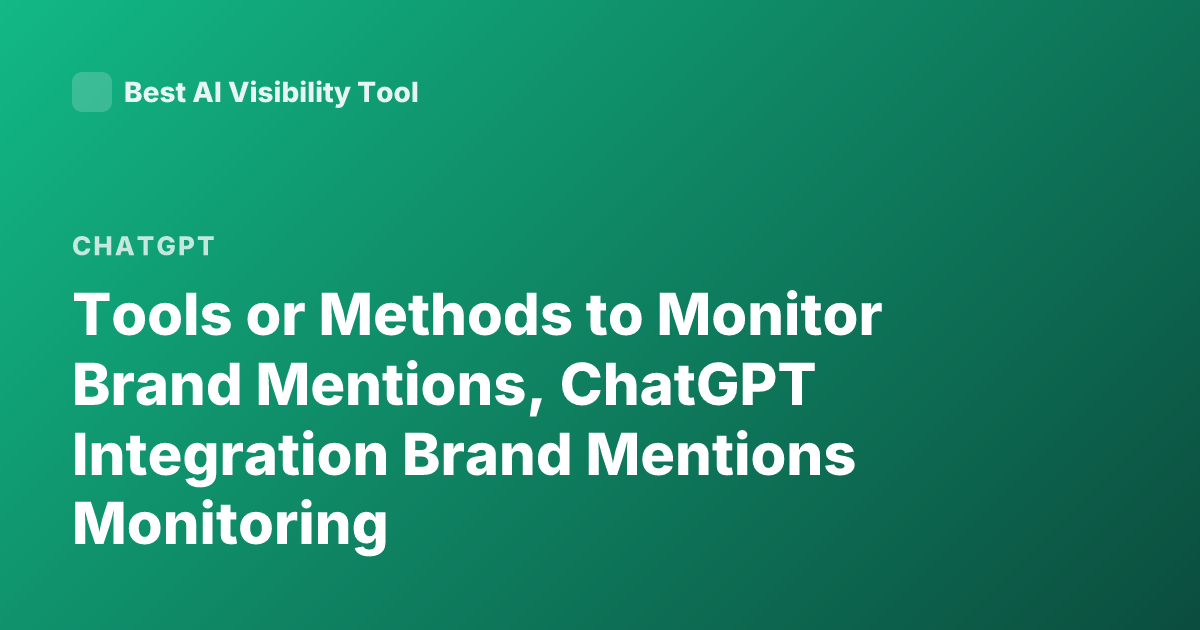 Tools or Methods to Monitor Brand Mentions, ChatGPT Integration Brand Mentions Monitoring