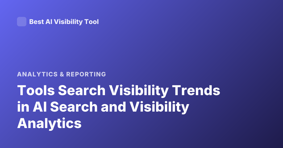 Tools Search Visibility Trends in AI Search and Visibility Analytics