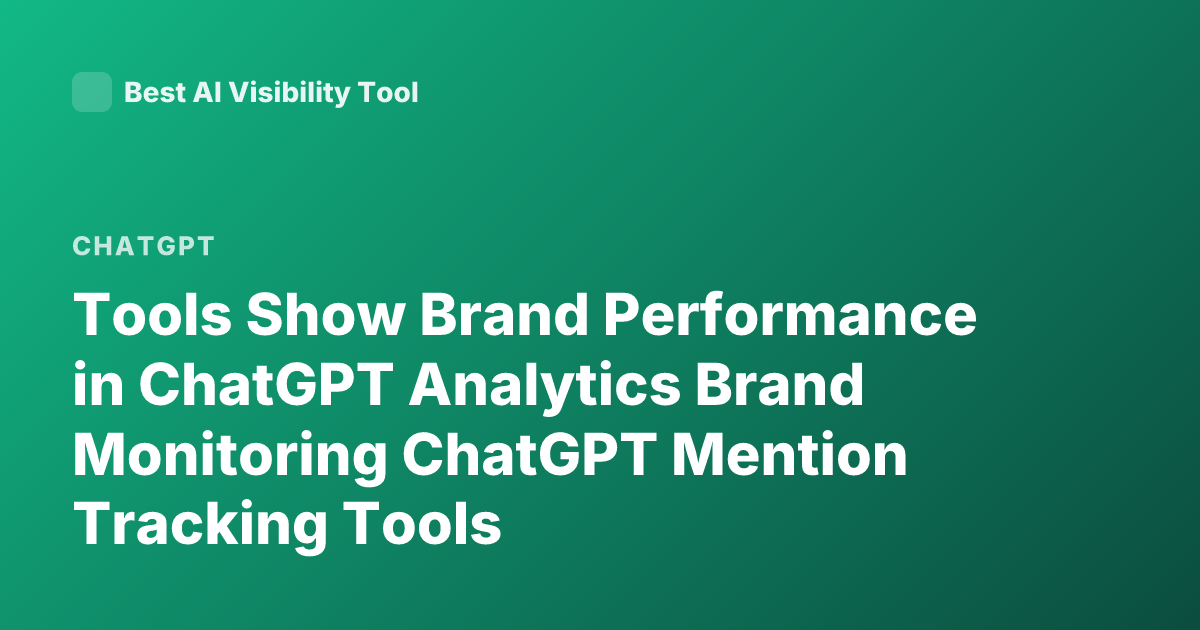 Tools Show Brand Performance in ChatGPT Analytics Brand Monitoring ChatGPT Mention Tracking Tools