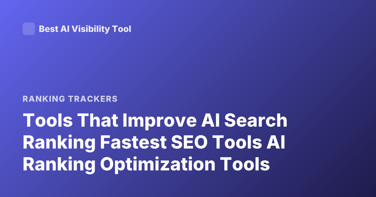 Tools That Improve AI Search Ranking Fastest SEO Tools AI Ranking Optimization Tools