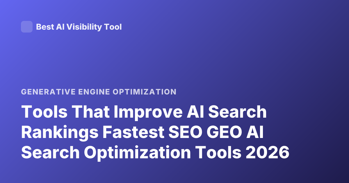 Tools That Improve AI Search Rankings Fastest SEO GEO AI Search Optimization Tools 2026