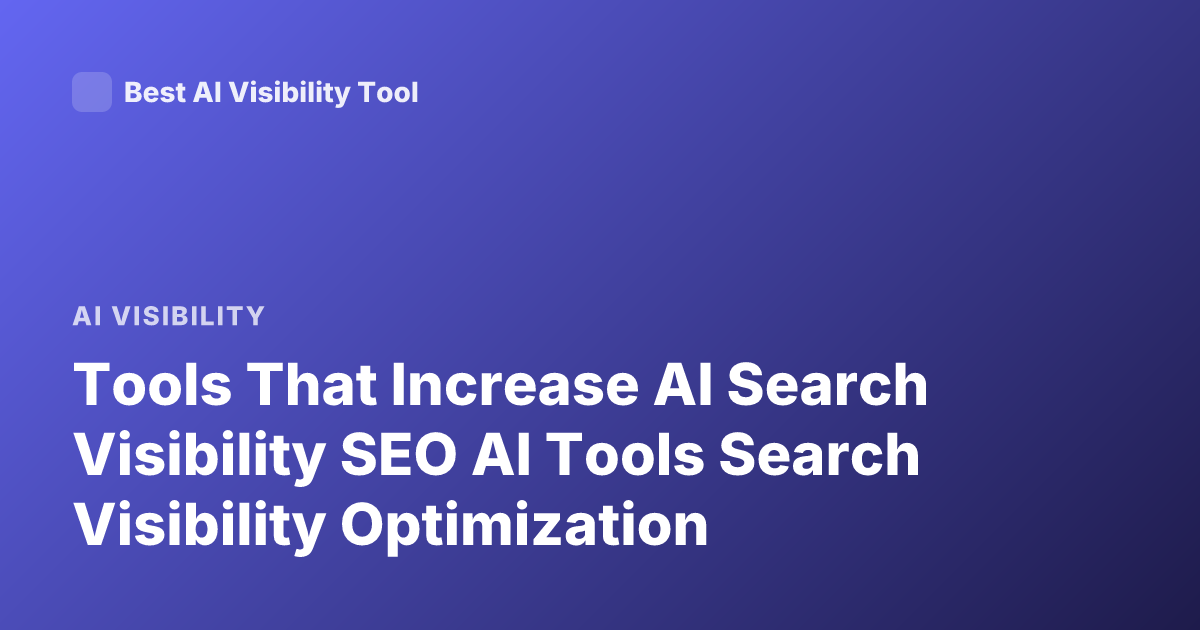 Tools That Increase AI Search Visibility SEO AI Tools Search Visibility Optimization