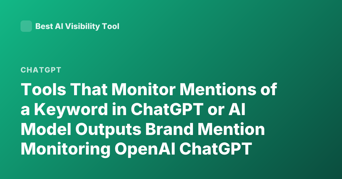 Tools That Monitor Mentions of a Keyword in ChatGPT or AI Model Outputs Brand Mention Monitoring OpenAI ChatGPT