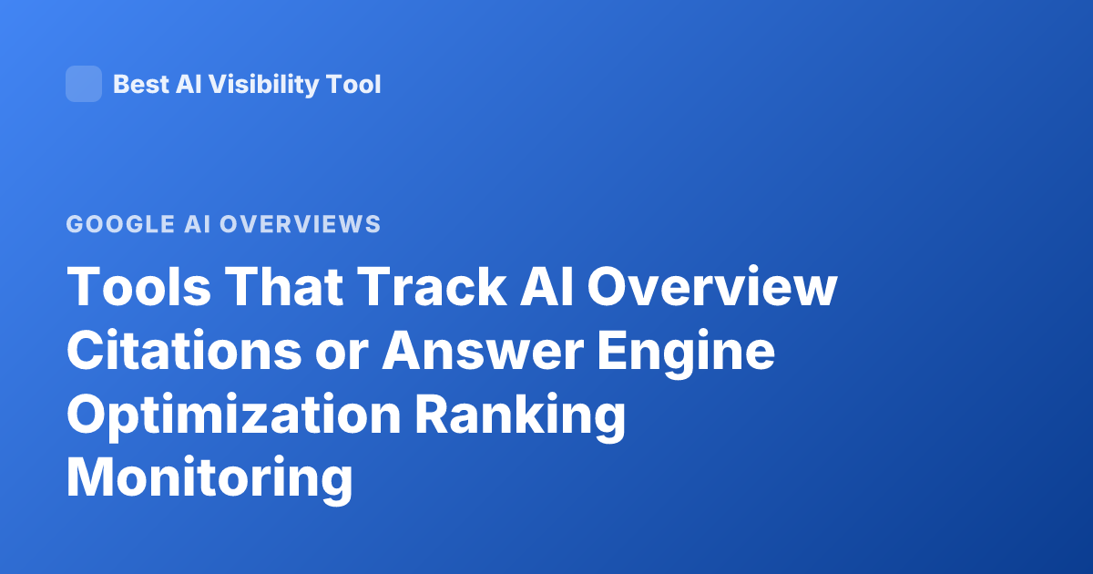 Tools That Track AI Overview Citations or Answer Engine Optimization Ranking Monitoring